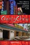 Chasing China: How I Went to China in Search of a Fortune and Found a Life - Mark Kitto