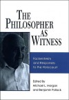 The Philosopher as Witness: Fackenheim and Responses to the Holocaust - Michael L. Morgan, Benjamin Pollock