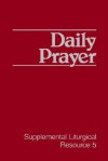 Daily Prayer (Supplemental Liturgical Resource) (Supplemental Liturgical Resource 5) - Worship For The Presbyterian C