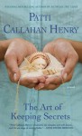 The Art of Keeping Secrets - Patti Callahan Henry