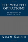 The Wealth of Nations: An Inquiry Into the Nature and Causes - Adam Smith