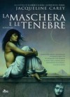 La maschera e le tenebre (Brossura) - Jacqueline Carey