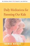 Daily Meditations for Parenting Our Kids - Thomas R. Wright