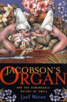 Jacobson's Organ: And the Remarkable Nature of Smell - Lyall Watson