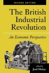 The British Industrial Revolution: An Economic Perspective - Joel Mokyr