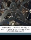 Speeches, Correspondence and Political Papers of Carl Schurz; Volume 3 - Carl Schurz