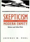 Skepticism and Modern Enmity: Before and After Eliot - Jeffrey M. Perl