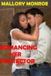 Romancing Her Protector - Mallory Monroe