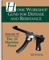 Home Workshop Guns for Defense and Resistance: The .22 Machine Pistol - Bill Holmes