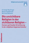 Die Unsichtbare Religion in Der Sichtbaren Religion: Formen Spiritueller Orientierung in Der Religiosen Gegenwartskultur - Christoph Bochinger, Martin Engelbrecht, Winfried Gebhardt