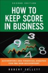 How to Keep Score in Business: Accounting and Financial Analysis for the Non-Accountant - Robert Follett