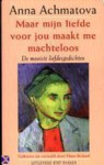 Maar mijn liefde voor jou maakt me machteloos - Anna Akhmatova