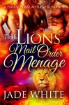 The Lion's Mail Order Menage: A Paranormal Menage Romance - Jade White