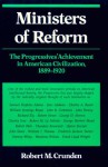 Ministers of Reform: The Progressives' Achievement in American Civilization, 1889-1920 - Robert Morse Crunden