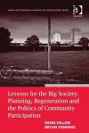 Lessons for the Big Society: Planning, Regeneration and the Politics of Community Participation: Planning, Regeneration and the Politics of Community Participation - Denis Dillon, Bryan Fanning