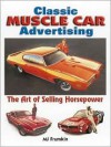 Classic Muscle Car Advertising: The Art of Selling Horsepower - Mitch Frumkin