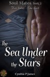 The Sea Under The Stars (SOUL MATES, #2) - Cynthia P. James