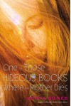 One of Those Hideous Books Where the Mother Dies - Sonya Sones