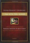 I Am With You Always: A Study of the History and Meaning of Personal Devotion to Jesus Christ for Catholic, Orthodox and Protestant Christians - Benedict J. Groeschel