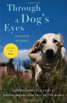 Through a Dog's Eyes: Understanding Our Dogs by Understanding How They See the World - Jennifer Arnold