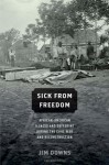 Sick From Freedom: African-American Illness and Suffering during the Civil War and Reconstruction - Jim Downs