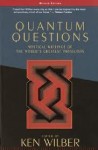 Quantum Questions: Mystical Writings of the World's Great Physicists - Ken Wilber, Ann Niehaus