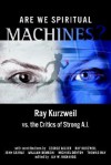 Are We Spiritual Machines?: Ray Kurzweil vs. the Critics of Strong AI - Jay W. Richards, Ray Kurzweil