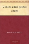 Contes à mes petites amies (French Edition) - Jean Nicolas Bouilly