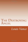 The Destroying Angel - Louis Joseph Vance