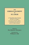 The German Element in St. Louis - Don Heinrich Tolzmann, William G. Bek