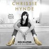 Reckless: My Life as a Pretender - Chrissie Hynde, Rosanna Arquette