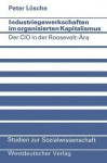 Industriegewerkschaften Im Organisierten Kapitalismus: Der CIO in Der Roosevelt-Ara - Peter Losche