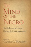 The Mind of the Negro As Reflected in Letters During the Crisis 1800-1860 - Carter G. Woodson, Bob Blaisdell