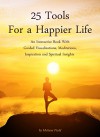 25 Tools for a Happier Life: An Interactive Book With Guided Visualizations, Meditations, Inspiration and Spiritual Insights - Melissa Field