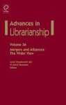 Advances in Librarianship, Volume 36: Mergers and Alliances: The Wider View - Anne Woodsworth, W. David Penniman