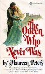 The Queen Who Never Was - Maureen Peters