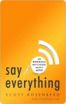 Say Everything: How Blogging Began, What It's Becoming, and Why It Matters - Scott Rosenberg