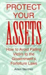 Protect Your Assets: How To Avoid Falling Victim To The Government's Forfeiture Laws - Adam Starchild