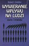 Wywieranie wpływu na ludzi : teoria i praktyka - Robert B. Cialdini