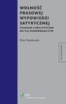 Wolność prasowej wypowiedzi satyrycznej. Studium cywilistyczne na tle porównawczym - Piotr Wasilewski