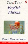 Test your English idioms - Peter Watcyn-Jones