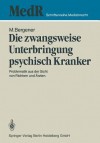 Die Zwangsweise Unterbringung Psychisch Kranker: Problematik Aus Der Sicht Von Richtern Und Arzten - Manfred Bergener, M. Blöink, U. Christiansen, A. Draber, J. Husser, K. Neller, P. Radermacher, I. Theisohn, A. Wiebe, E. Weber