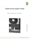 Impressions papier hanji (French Edition) - François Laut, Alain Robbe-Grillet, Da-eun Kim, Antoine Coppola, Myeong-jeong Choi, Eric Szczurek, Stéphane Mot, Ae-ran Kim, Hee-kyung Eun, Michel Louyot