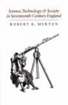 Science, Technology & Society in Seventeenth-Century England - Robert K. Merton