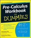 Pre-Calculus Workbook For Dummies - Yang Kuang, Michelle Rose Gilman