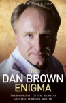 The Dan Brown Enigma: The Biography of the World's Greatest Thriller Writer - Graham A. Thomas