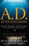 A.D. After Disclosure: When the Government Finally Reveals the Truth About Alien Contact - Richard M. Dolan, Bryce Zabel, Jim Marrs