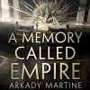 A Memory Called Empire (Teixcalaan #1) - Arkady Martine