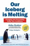 Our Iceberg Is Melting: Change and Succeed Under Adverse Conditions - John P. Kotter, Holger Rathgeber, Oliver Wyman