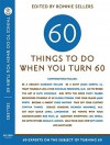 Sixty Things to Do When You Turn Sixty: 60 Experts on the Subject of Turning 60 - Ronnie Sellers